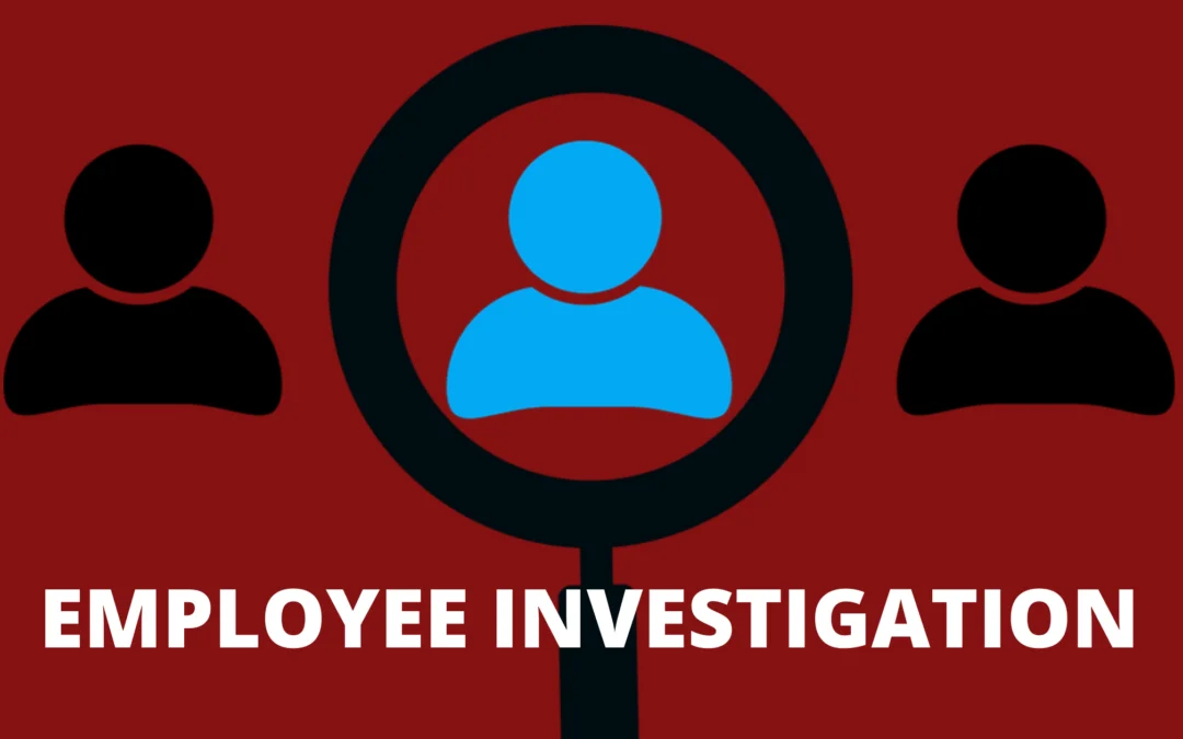Reasons Why Employee Investigation Is Important For Your Company