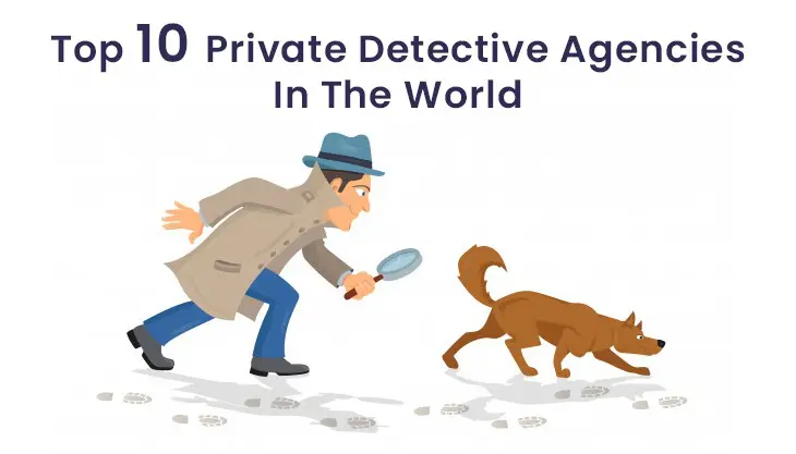 Top 10 Private Detective Agencies In The World