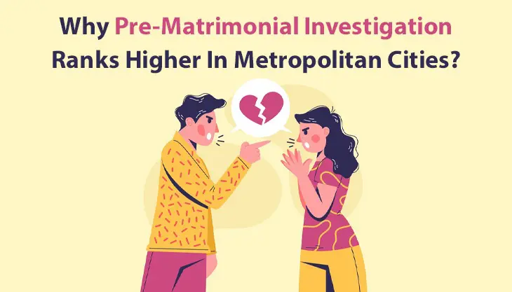 Why Pre Matrimonial Investigation Ranks Higher In Metropolitan Cities