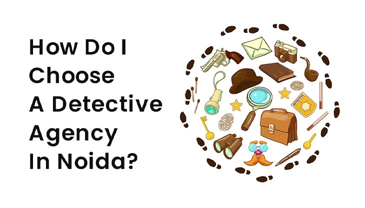 How Do I Choose A Detective Agency In Noida?