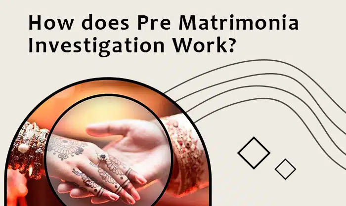 How Does Pre Matrimonial Investigation Work?
