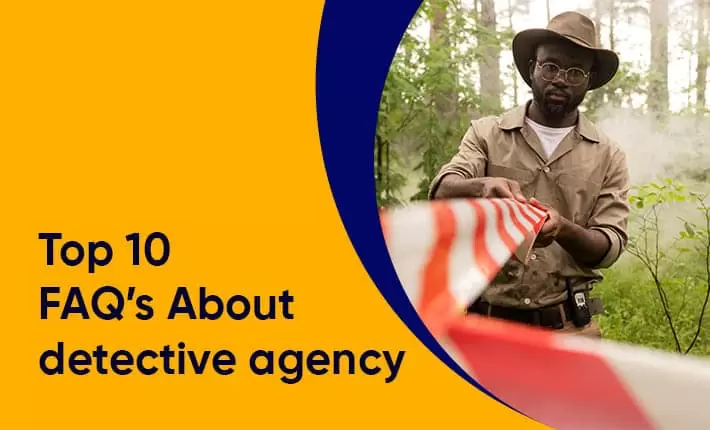 Top 10 FAQs About Detective Agency