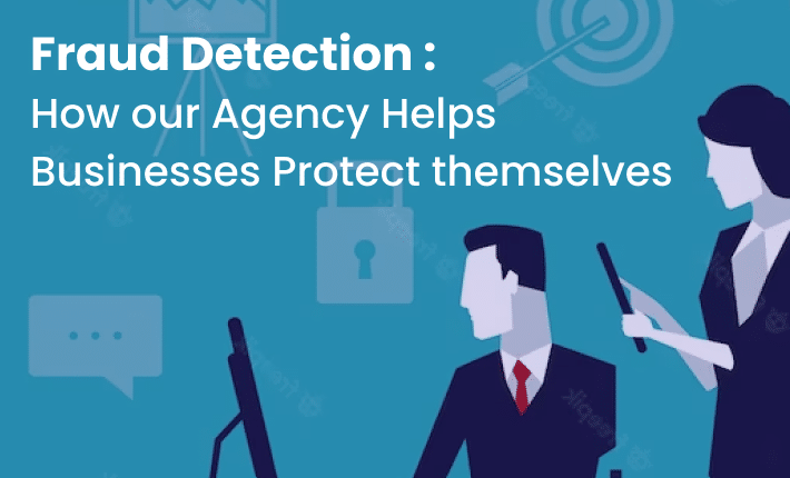 Fraud Detection: How Our Agency Helps Businesses Protect Themselves