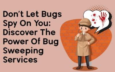 Don’t Let Bugs Spy On You: Discover The Power Of Bug Sweeping Services