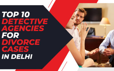 Top 10 Detective Agencies For Divorce Cases In Delhi