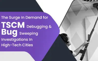 The Surge In Demand for TSCM Debugging & Bug Sweeping Investigations In High-Tech Cities