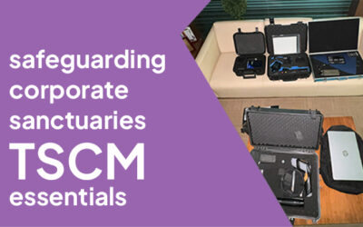 Safeguarding Corporate Sanctuaries: TSCM Essentials
