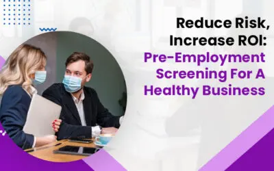Reduce Risk, Increase ROI: Pre-Employment Screening For A Healthy Business