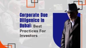 Corporate Due Diligence In Dubai