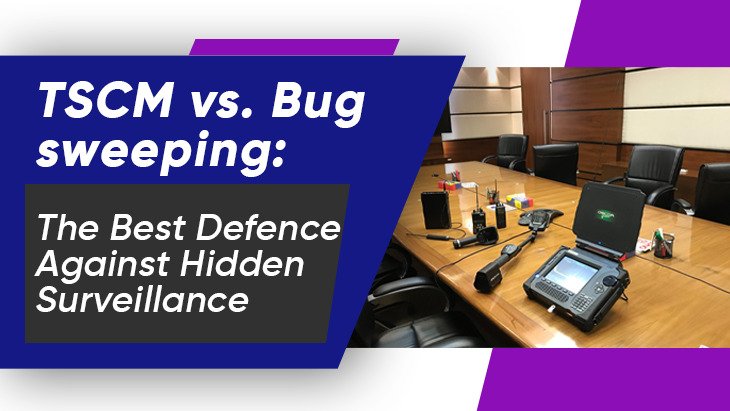 TSCM vs. Bug Sweeping: The Best Defense Against Hidden Surveillance