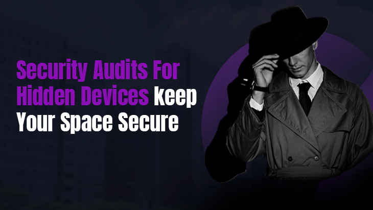 Security Audits For Hidden Devices: Keep Your Space Secure
