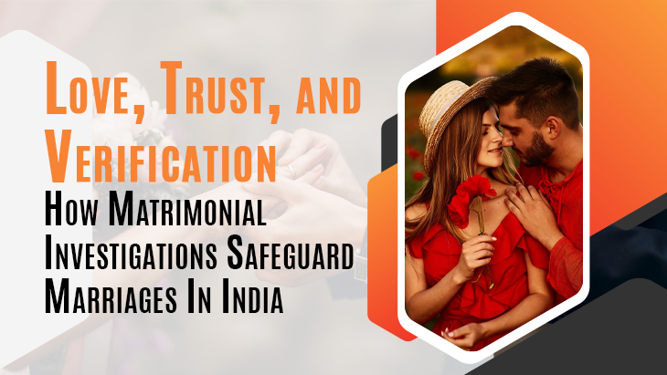 Love, Trust, And Verification: How Marital Investigations Protect Indian Marriages
