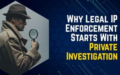 Why Legal IP Enforcement Starts With Private Investigation