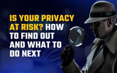 Is Your Privacy at Risk? How to Find Out and What to Do Next