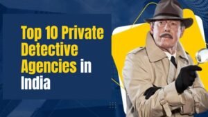 Top 10 Private Detective Agencies in India