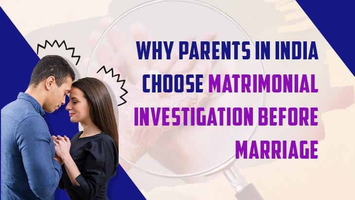 Why Parents in India Choose Matrimonial Investigation Before Marriage