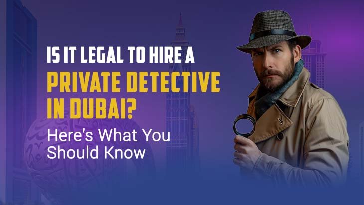 Is It Legal to Hire a Private Detective in Dubai