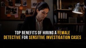 Hiring a Female Detective for Sensitive Investigation Cases