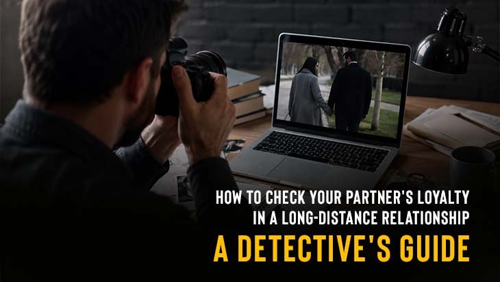 Check Your Partner's Loyalty in a Long-Distance Relationship