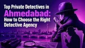Private Detectives in Ahmedabad